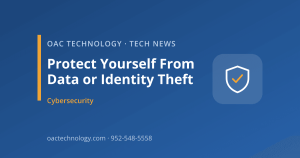 Protect Yourself From Data or Identity Theft | OAC Technology