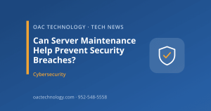 Can Server Maintenance Help Prevent Security Breaches? | OAC Technology