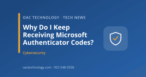 Why Do I Keep Receiving Microsoft Authenticator Codes? | OAC Technology